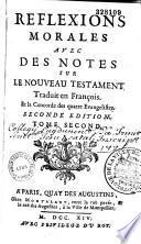 Télécharger le livre libro Reflexions Morales Avec Des Notes Sur Le Nouveau Testament Traduit En Francois Et La Concorde Des Quatre Evangelistes...